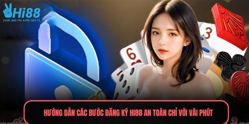 Hướng dẫn các bước đăng ký HI88 an toàn chỉ với vài phút